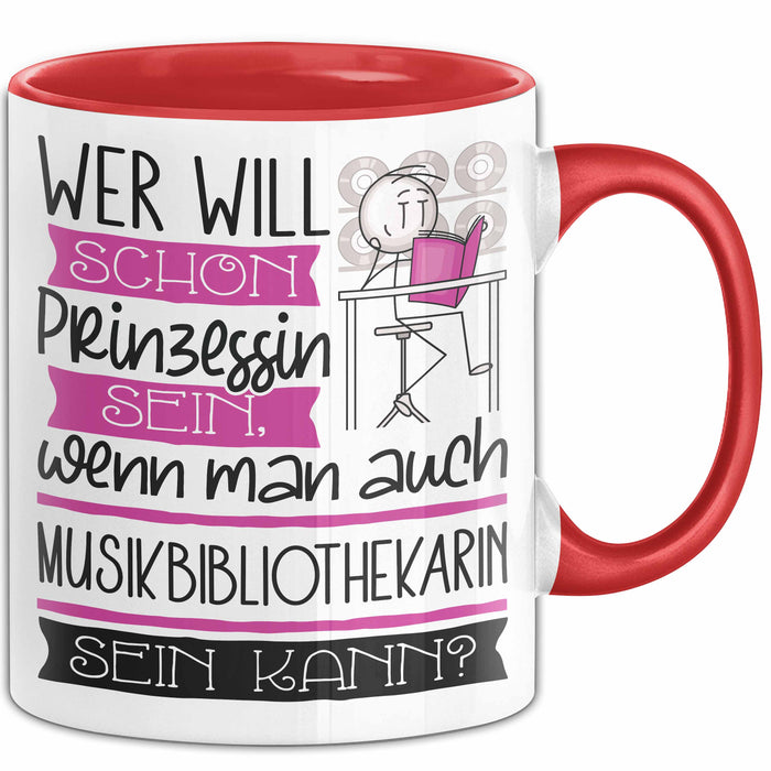 Musikbibliothekarin Tasse Geschenk Spruch Wer Will Schon Prinzessin Sein Wenn Man Auch Musikbibliothekarin Sein Kann Rot Trendation
