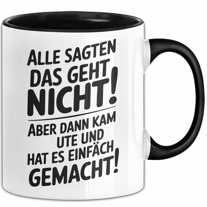 Ute Tasse Geschenk Alle Sagten Das Geht Nicht Aber Dann Kam Ute Und Hat Es Einfach Gemacht Geschenkidee Becher mit Name Schwarz Trendation