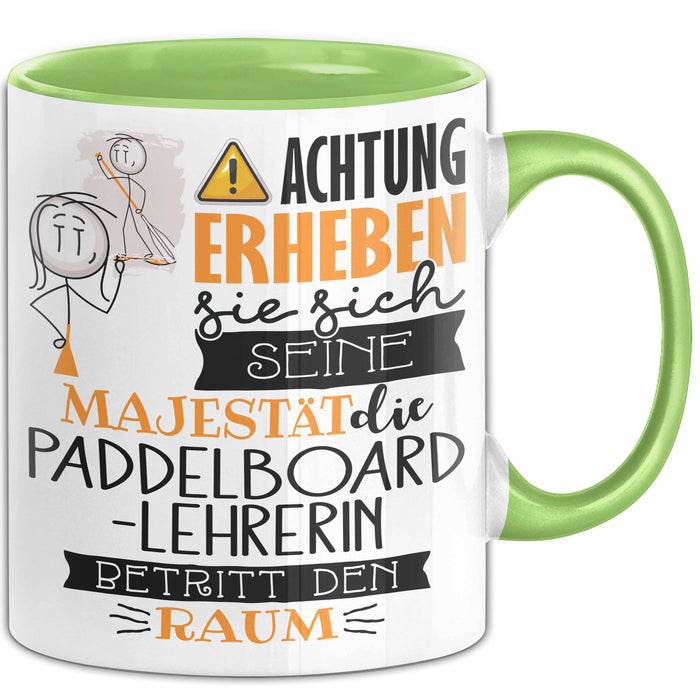 Paddelboard-Lehrerin Tasse Geschenk Lustiger Spruch Bitte Erheben Sie Sich Seine Majestät Die Paddelboard-Lehrerin Betritt Den Raum Grün Trendation