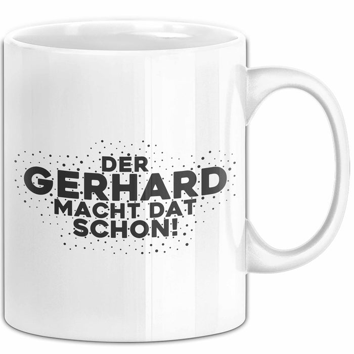 Gerhard Tasse Der Gerhard Macht Dat Schon Geschenk
