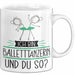 Balletttänzerin Tasse Geschenk Ich Bin Balletttänzerin Und Du So Geschenkidee Lustiger Spruch Becher Weiß Trendation