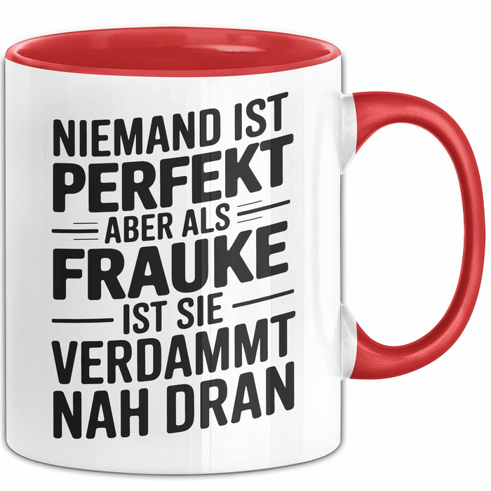 Frauke Tasse Geschenk Niemand Ist Perfekt Frauke Verdammt Nah Dran Geschenkidee Rot Trendation