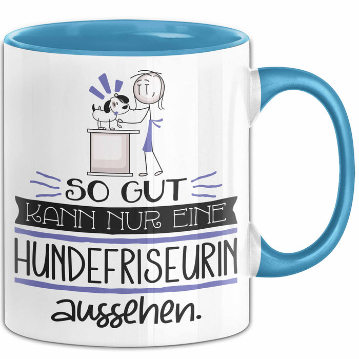 Hundefriseurin Geschenk Tasse So Gut Kann Nur Eine Hundefriseurin Aussehen Geschenkidee Geburtstag Weihnachten Lustig Blau Trendation