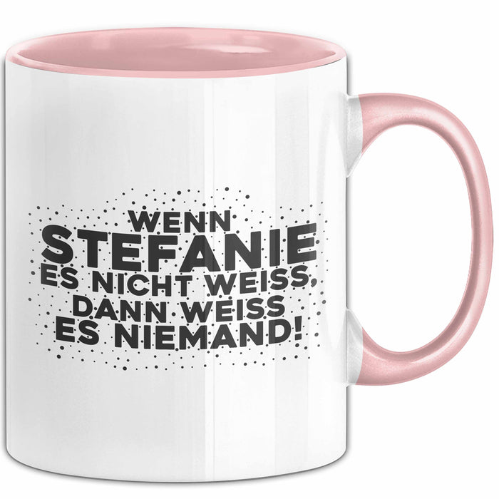 Stefanie Tasse Wenn Stefanie Es Nicht Weiss, Dann Weiss Es Niemand!