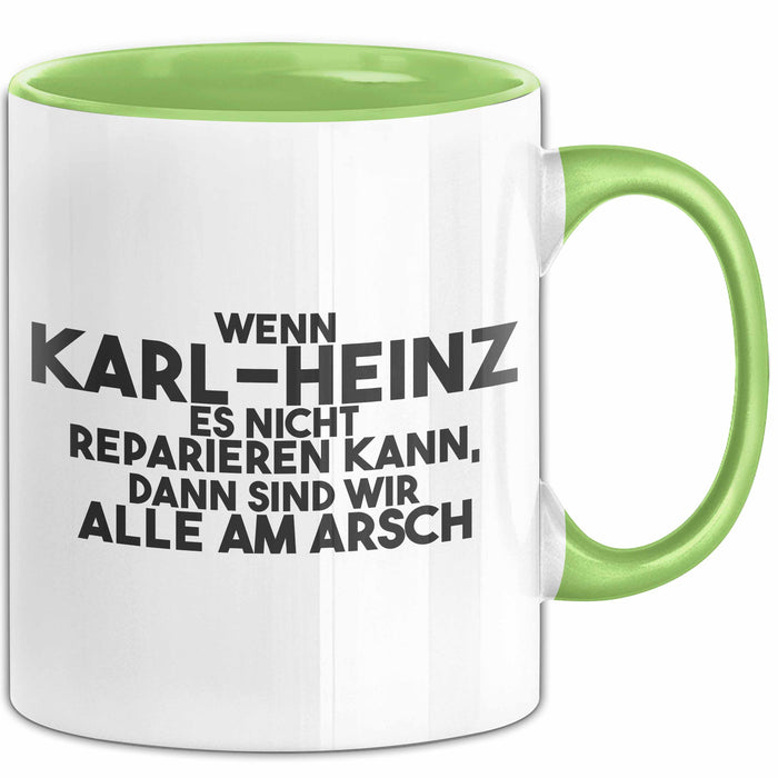 Karl-Heinz Tasse Wenn Karl-Heinz Nicht Repariert, Sind Wir Am Arsch Grün Trendation