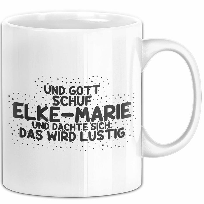 Elke-Marie Tasse Und Gott Schuf Elke-Marie Und Dachte Sich: Das Wird Lustig