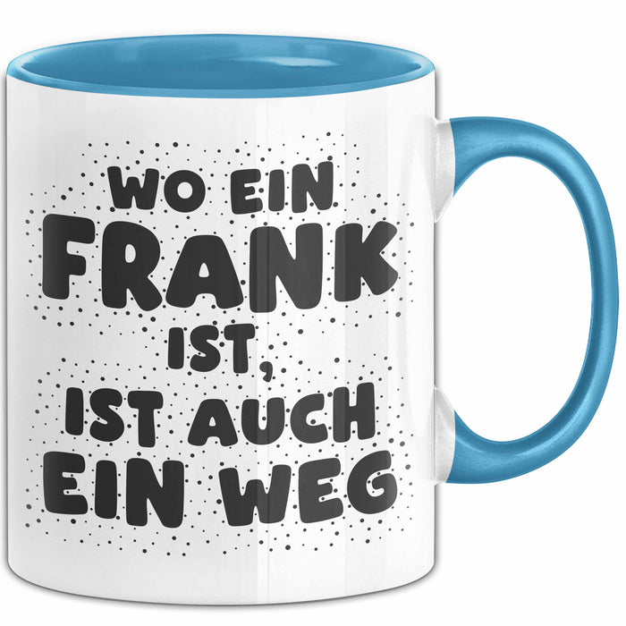 Frank Tasse Wo Ein Frank Ist, Ist Auch Ein Weg Geschenk