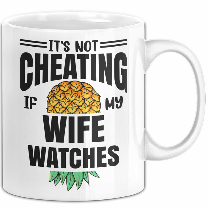 Its Not Cheating Im My Wife Watches Annanas Tasse Geschenk Becher Weiß Trendation