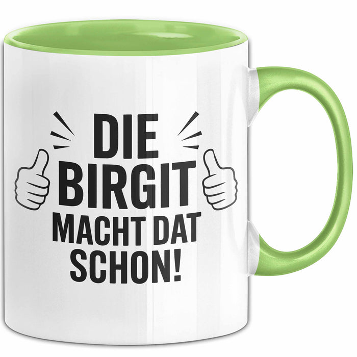 Birgit Tasse Geschenk Die Birgit Macht Dat Schon Geschenkidee Becher mit Name Grün Trendation