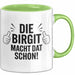 Birgit Tasse Geschenk Die Birgit Macht Dat Schon Geschenkidee Becher mit Name Grün Trendation