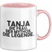Tanja Tasse Tanja – Die Frau. Der Mythos. Die Legende. Geschenk Rosa Trendation