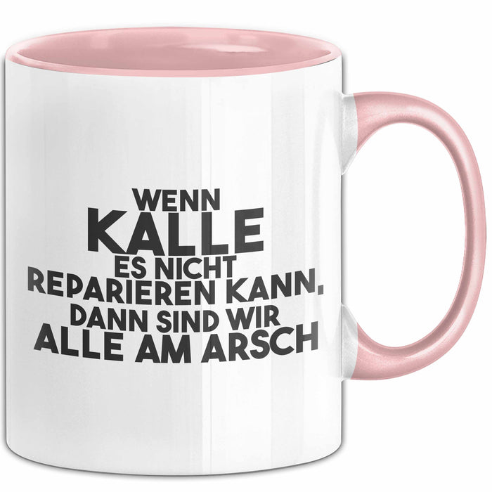 Kalle Tasse Wenn Kalle Nicht Repariert, Sind Wir Am Arsch Geschenk Rosa Trendation