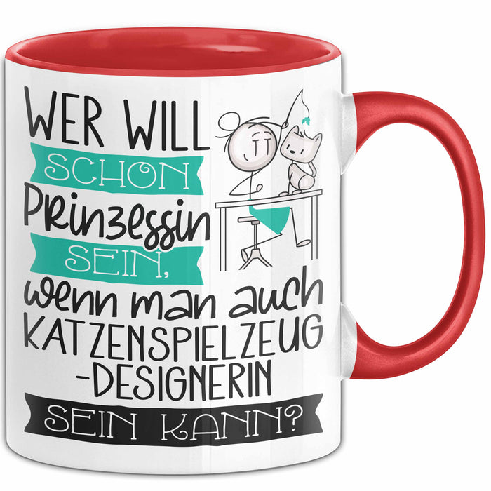 Katzenspielzeug-Designerin Tasse Geschenk Spruch Wer Will Schon Prinzessin Sein Wenn Man Auch Katzenspielzeug-Designerin Sein Kann Rot Trendation
