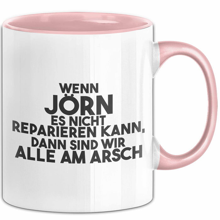 Joern Tasse Wenn Joern Nicht Repariert, Sind Wir Am Arsch Geschenk Rosa Trendation