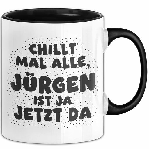 Juergen Tasse Chillt Mal Alle, Juergen Ist Ja Jetzt Da Geschenk Schwarz Trendation