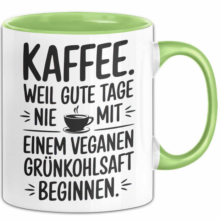 Kaffeeliebhaber Tasse Geschenk Lustige Geschenkidee Spruch Kaffee Weil Gute Tage Nie Mit Einem Veganen Grünkohlsaft Beginnen Grün Trendation