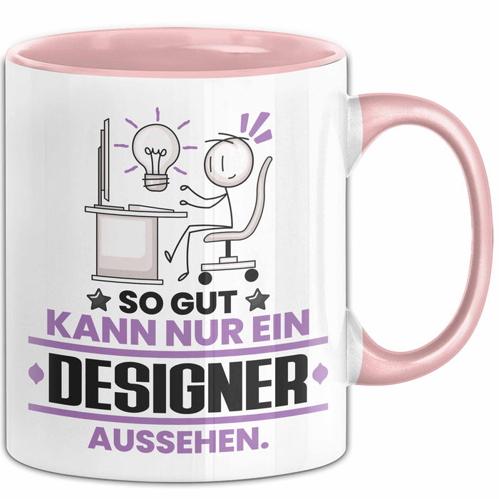Designer Geschenk Tasse So Gut Kann Nur Ein Designer Aussehen Geschenkidee Kaffee-Becher Rosa Trendation