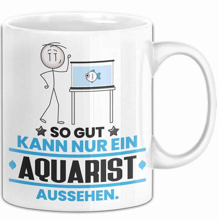 Aquarist Geschenk Tasse So Gut Kann Nur Ein Aquarist Aussehen Geschenkidee Kaffee-Becher Weiß Trendation