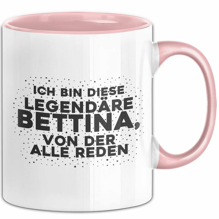 Bettina Tasse Ich Bin Diese Legendaere Bettina, Von Der Alle Reden Geschenk