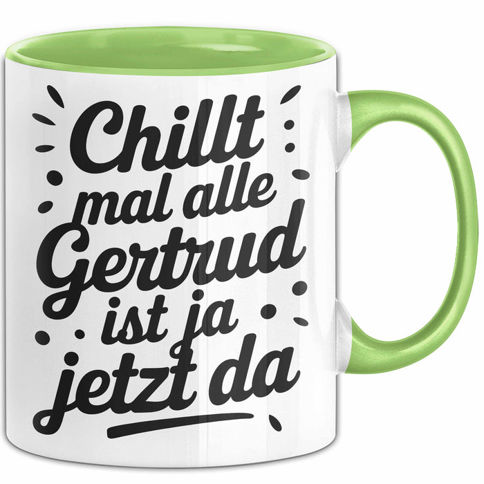 Gertrud Tasse Geschenk Chillt Mal Alle Gertrud Ist Ja Jetzt Da Geschenkidee Becher mit Name Grün Trendation