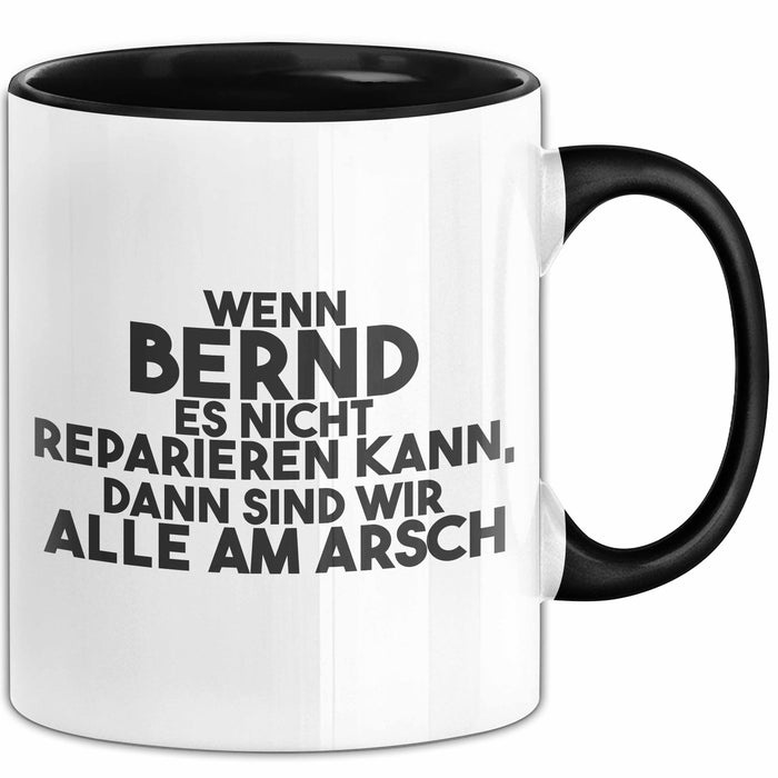 Bernd Tasse Wenn Bernd Nicht Repariert, Sind Wir Am Arsch Geschenk Schwarz Trendation