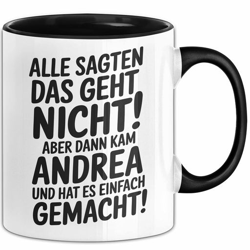 Andrea Tasse Geschenk Alle Sagten Das Geht Nicht Aber Dann Kam Andrea Und Hat Es Einfach Gemacht Geschenkidee Becher mit Name Schwarz Trendation