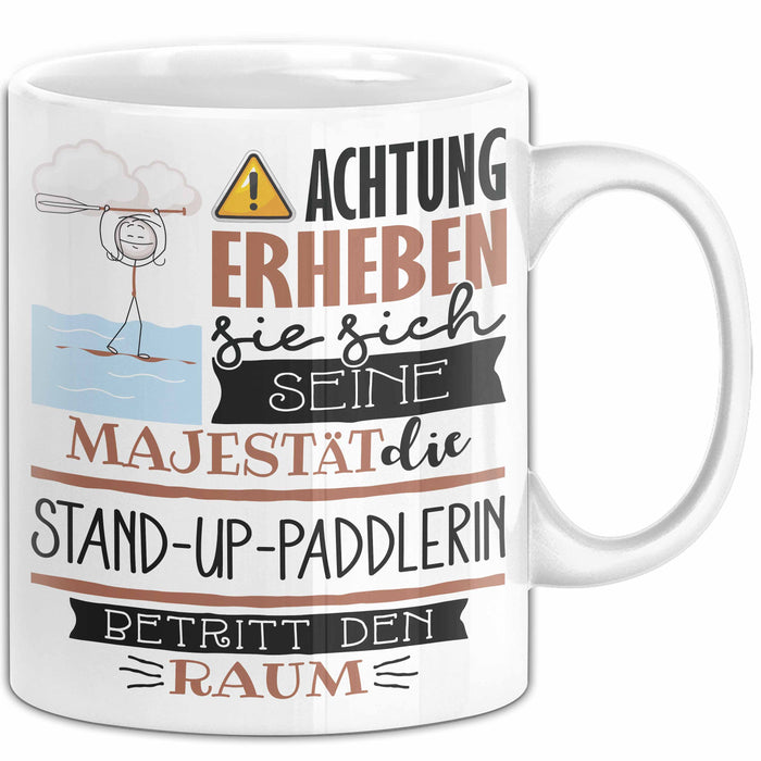 Stand-Up-Paddlerin Tasse Geschenk Lustiger Spruch Bitte Erheben Sie Sich Seine Majestät Die Stand-Up-Paddlerin Betritt Den Raum Weiß Trendation