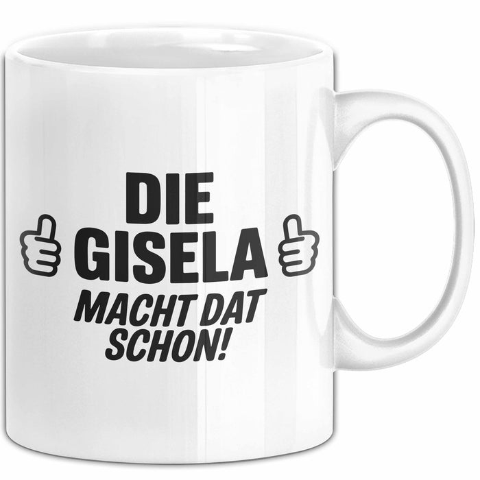 Gisela Tasse Geschenk Die Gisela Macht Dat Schon Geschenkidee Becher mit Name Weiß Trendation