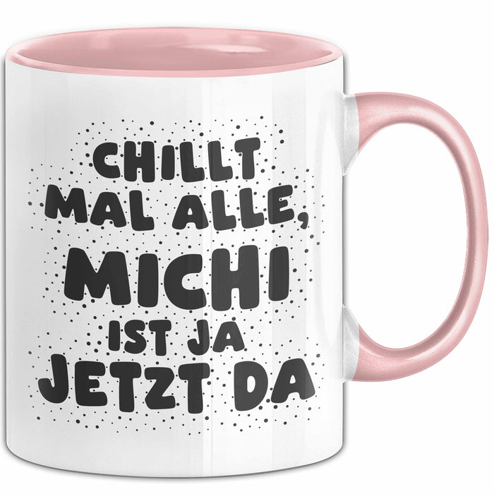 Michi Tasse Chillt Mal Alle, Michi Ist Ja Jetzt Da Geschenk