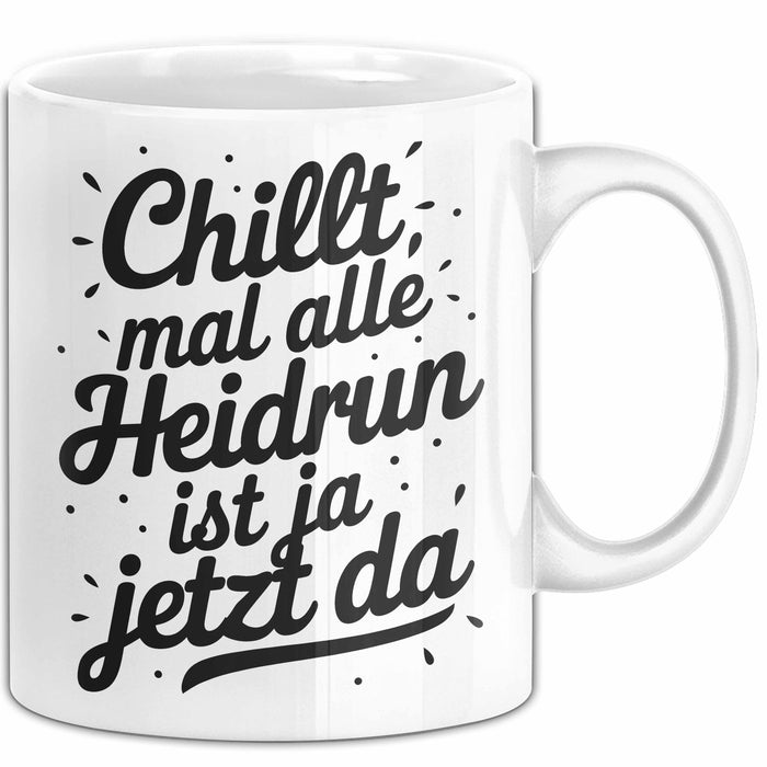 Heidrun Tasse Geschenk Chillt Mal Alle Heidrun Ist Ja Jetzt Da Geschenkidee Becher mit Name Weiß Trendation