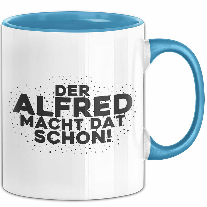 Alfred Tasse Der Alfred Macht Dat Schon Geschenk