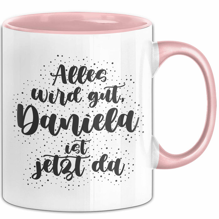 Daniela Tasse Alles Wird Gut, Daniela Ist Jetzt Da Geschenk
