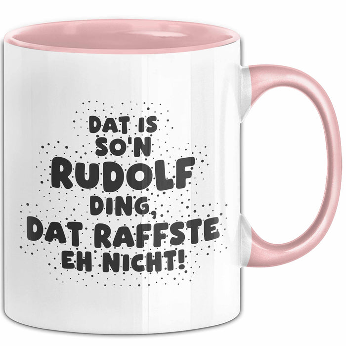 Rudolf Tasse Dat Is So'n Rudolf Ding, Dat Raffste Eh Nicht Geschenk