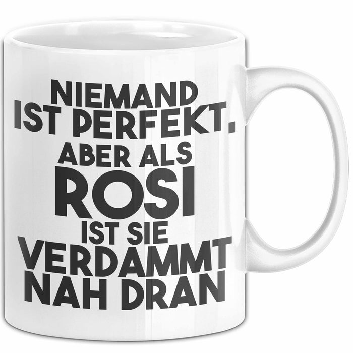 Rosi Tasse Niemand Ist Perfekt, Aber Als Rosi Ist Sie Verdammt Nah Dran
