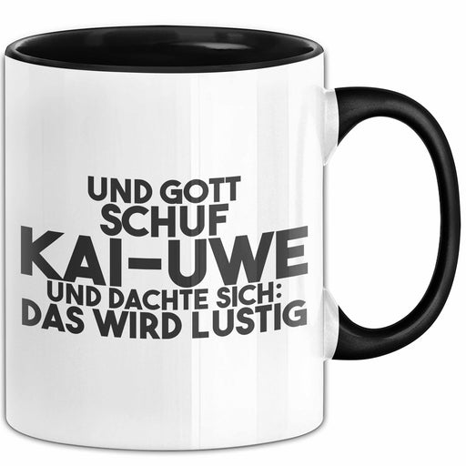 Kai-Uwe Tasse Und Gott Schuf Kai-Uwe Und Dachte Sich: Das Wird Lustig Schwarz Trendation
