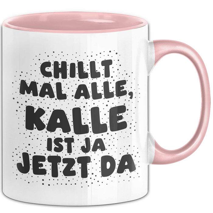 Kalle Tasse Chillt Mal Alle, Kalle Ist Ja Jetzt Da Geschenk