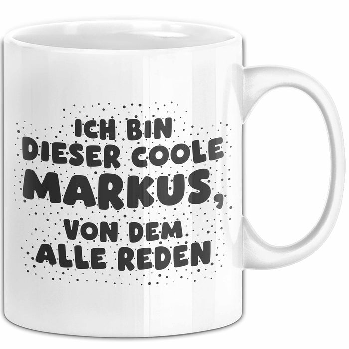 Markus Tasse Ich Bin Dieser Coole Markus, Von Dem Alle Reden Geschenk