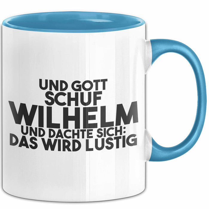 Wilhelm Tasse Und Gott Schuf Wilhelm Und Dachte Sich: Das Wird Lustig