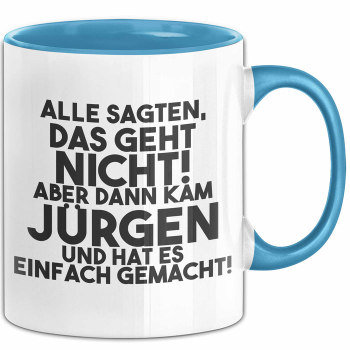 Juergen Tasse Alle Sagten Das Geht Nicht, Aber Dann Kam Juergen Geschenk