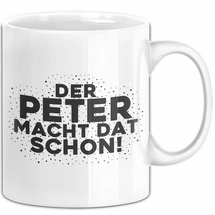 Peter Tasse Der Peter Macht Dat Schon Geschenk