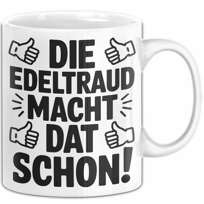 Edeltraud Tasse Geschenk Die Edeltraud Macht Dat Schon Geschenkidee Becher mit Name Weiß Trendation