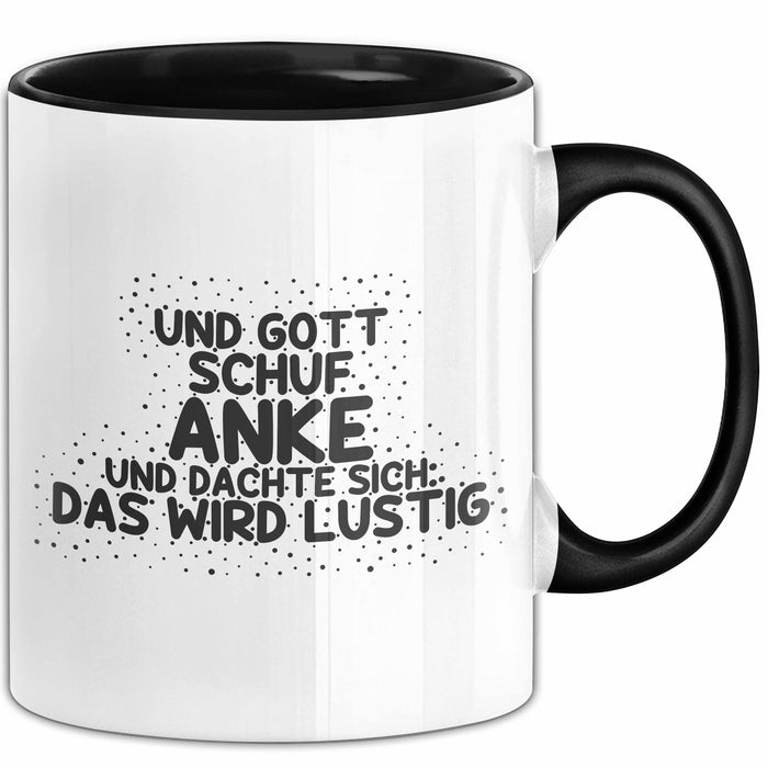 Anke Tasse Und Gott Schuf Anke Und Dachte Sich: Das Wird Lustig Geschenk