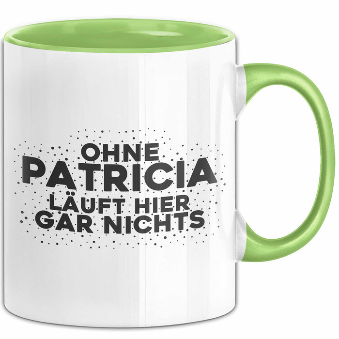 Patricia Tasse Ohne Patricia Laeuft Hier Gar Nichts Geschenk