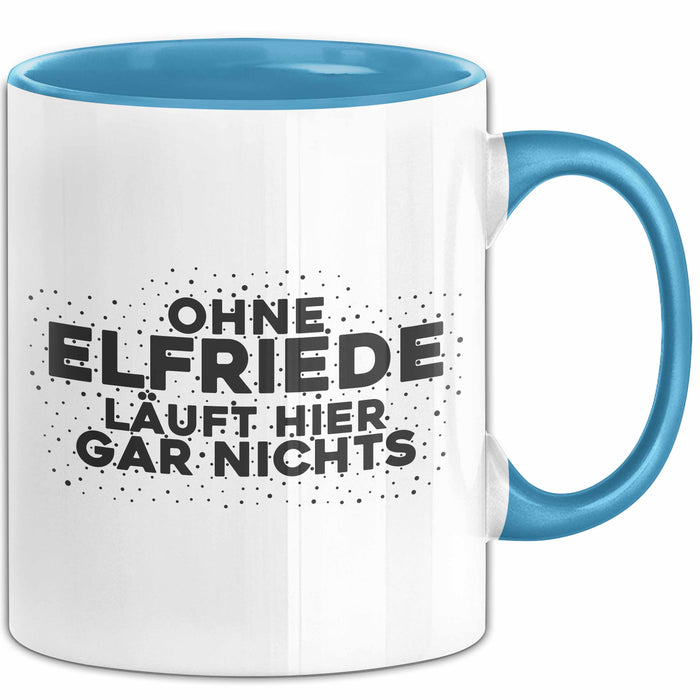 Elfriede Tasse Ohne Elfriede Laeuft Hier Gar Nichts Geschenk