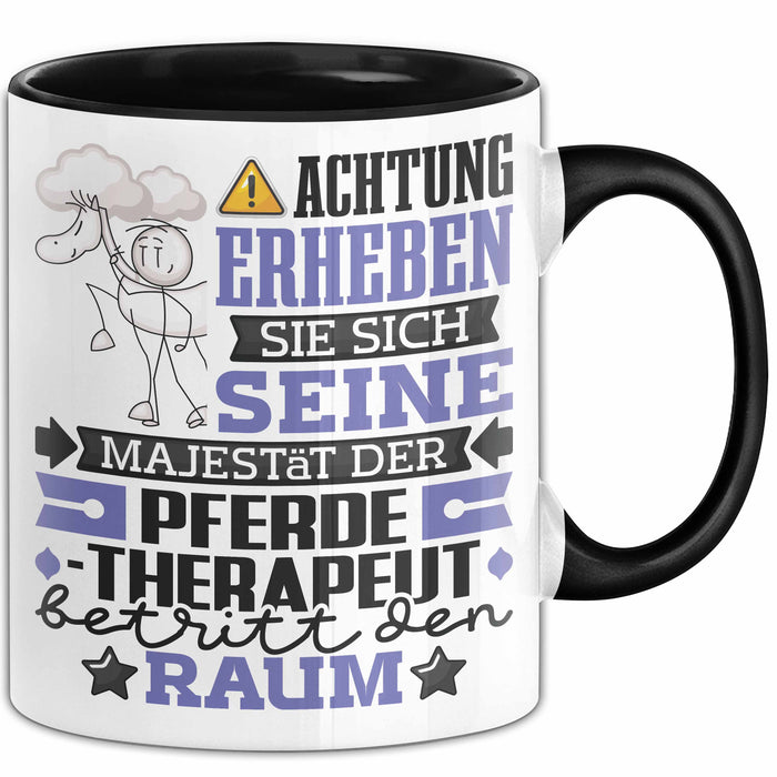 Pferdetherapeut Geschenk Tasse Lustiger Spruch Erheben Sie Sich Der Pferdetherapeut Betritt den Raum Schwarz Trendation