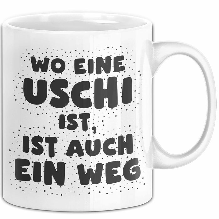 Uschi Tasse Wo Eine Uschi Ist, Ist Auch Ein Weg Geschenk