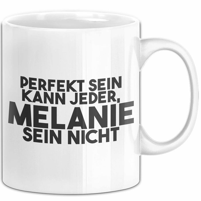 Melanie Tasse Perfekt Sein Kann Jeder, Melanie Sein Nicht Geschenk Weiß Trendation