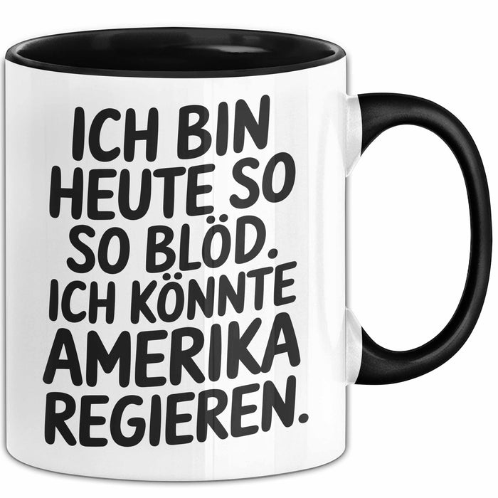 Lustige Tasse Geschenk Ich Bin So Bloed Koennte Amerika Regieren Geschenkidee Schwarz Trendation