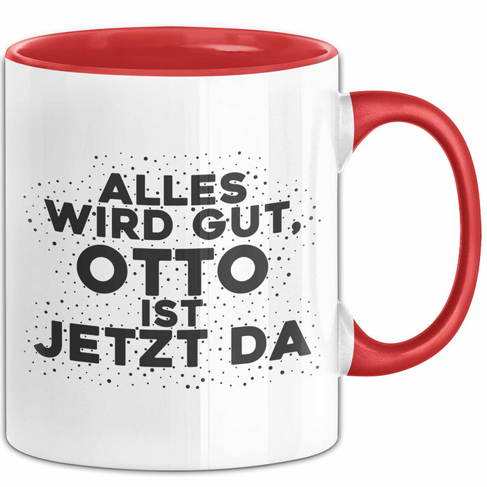 Otto Tasse Alles Wird Gut, Otto Ist Jetzt Da Geschenk