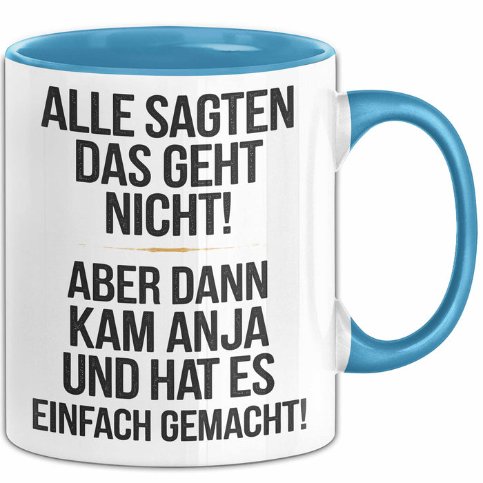 Anja Tasse Geschenk Alle Sagten Das Geht Nicht Aber Dann Kam Anja Und Hat Es Einfach Gemacht Geschenkidee Becher mit Name Blau Trendation